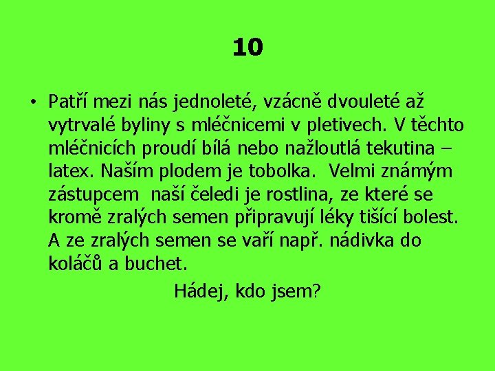 10 • Patří mezi nás jednoleté, vzácně dvouleté až vytrvalé byliny s mléčnicemi v