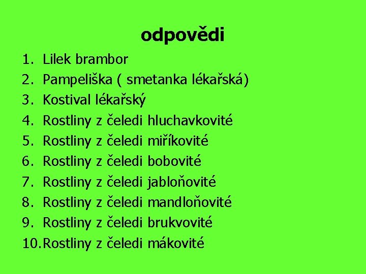 odpovědi 1. Lilek brambor 2. Pampeliška ( smetanka lékařská) 3. Kostival lékařský 4. Rostliny