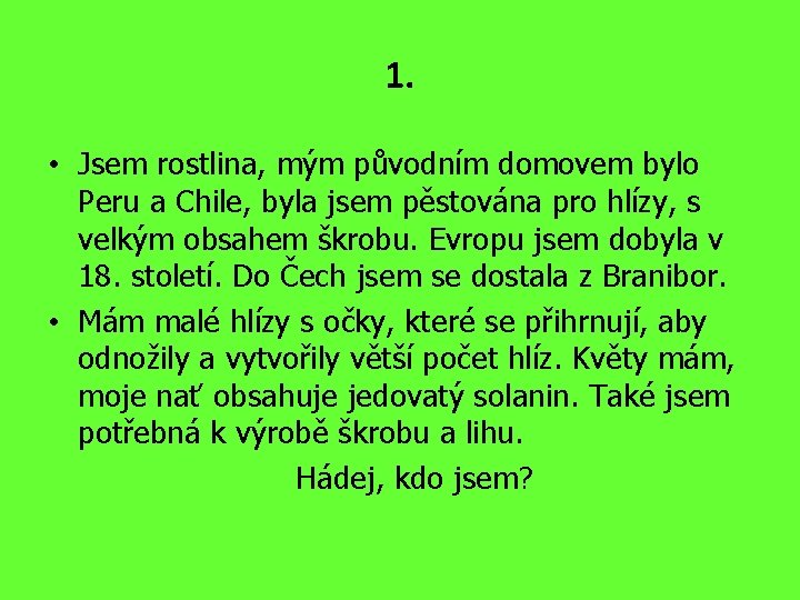 1. • Jsem rostlina, mým původním domovem bylo Peru a Chile, byla jsem pěstována