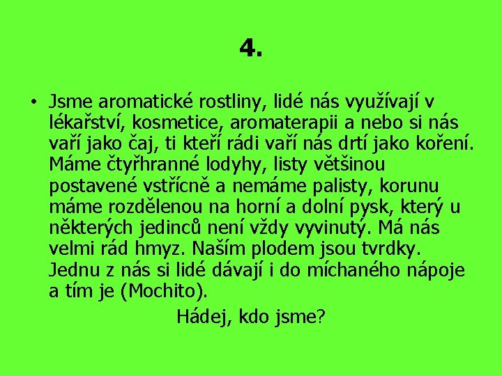 4. • Jsme aromatické rostliny, lidé nás využívají v lékařství, kosmetice, aromaterapii a nebo