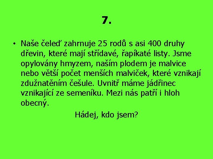 7. • Naše čeleď zahrnuje 25 rodů s asi 400 druhy dřevin, které mají