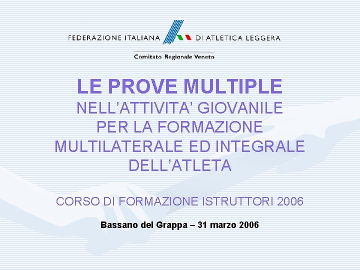 LE PROVE MULTIPLE NELL’ATTIVITA’ GIOVANILE PER LA FORMAZIONE MULTILATERALE ED INTEGRALE DELL’ATLETA CORSO DI