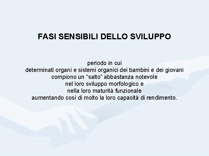 FASI SENSIBILI DELLO SVILUPPO periodo in cui determinati organi e sistemi organici dei bambini