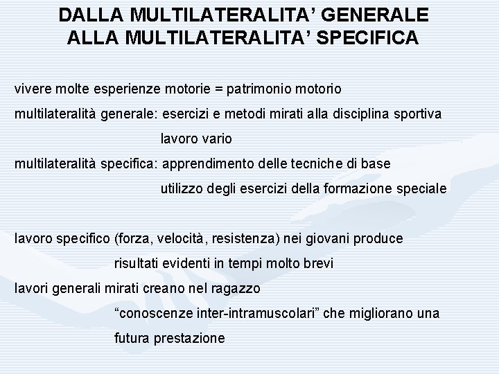 DALLA MULTILATERALITA’ GENERALE ALLA MULTILATERALITA’ SPECIFICA vivere molte esperienze motorie = patrimonio motorio multilateralità