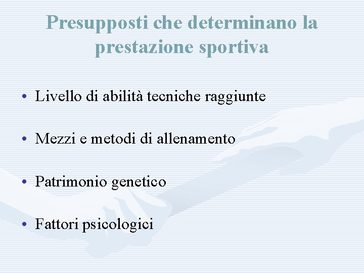 Presupposti che determinano la prestazione sportiva • Livello di abilità tecniche raggiunte • Mezzi