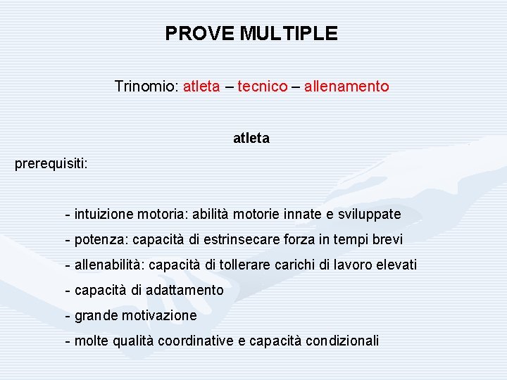 PROVE MULTIPLE Trinomio: atleta – tecnico – allenamento atleta prerequisiti: - intuizione motoria: abilità