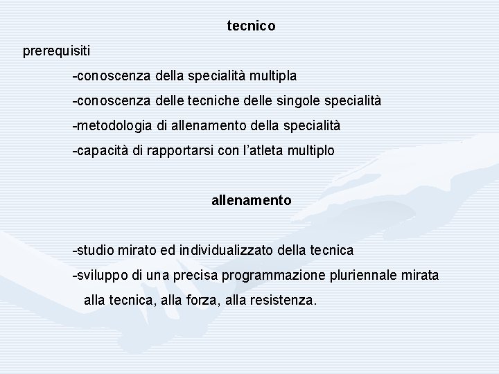 tecnico prerequisiti -conoscenza della specialità multipla -conoscenza delle tecniche delle singole specialità -metodologia di