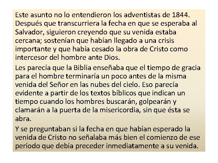 Este asunto no lo entendieron los adventistas de 1844. Después que transcurriera la fecha