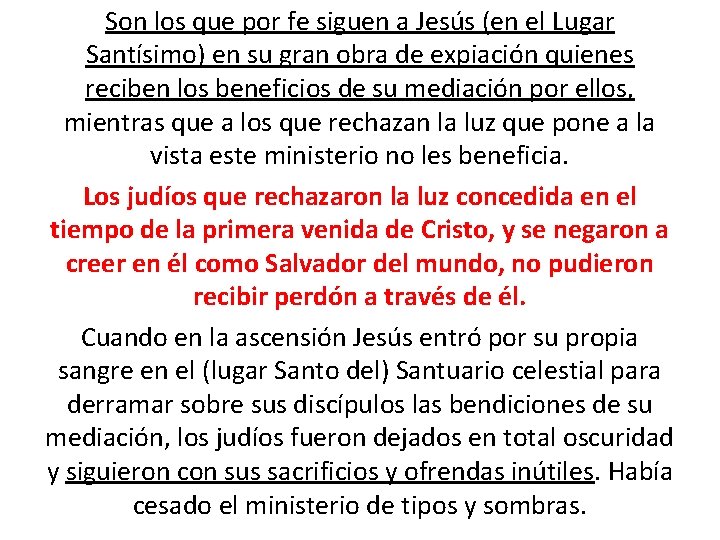 Son los que por fe siguen a Jesús (en el Lugar Santísimo) en su