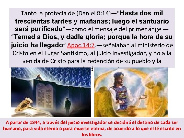 Tanto la profecía de (Daniel 8: 14)—“Hasta dos mil trescientas tardes y mañanas; luego