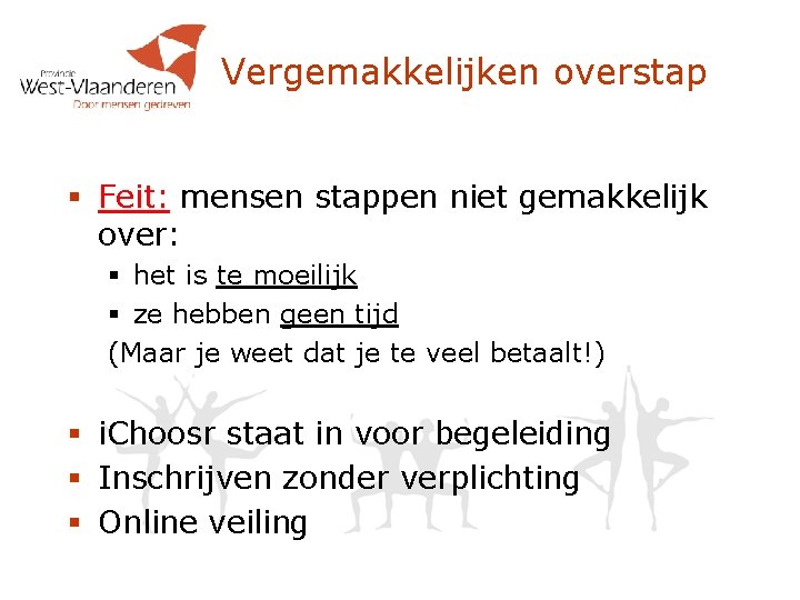 Vergemakkelijken overstap § Feit: mensen stappen niet gemakkelijk over: § het is te moeilijk