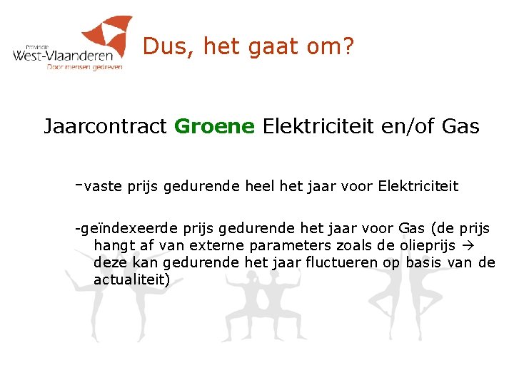 Dus, het gaat om? Jaarcontract Groene Elektriciteit en/of Gas -vaste prijs gedurende heel het