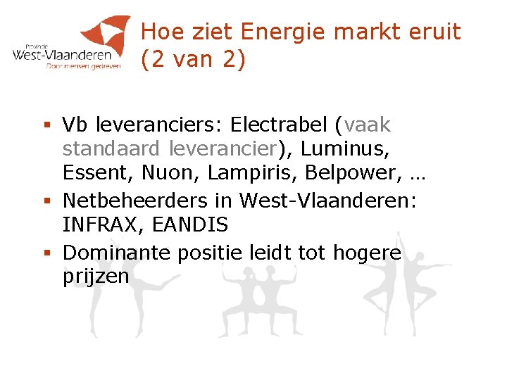 Hoe ziet Energie markt eruit (2 van 2) § Vb leveranciers: Electrabel (vaak standaard