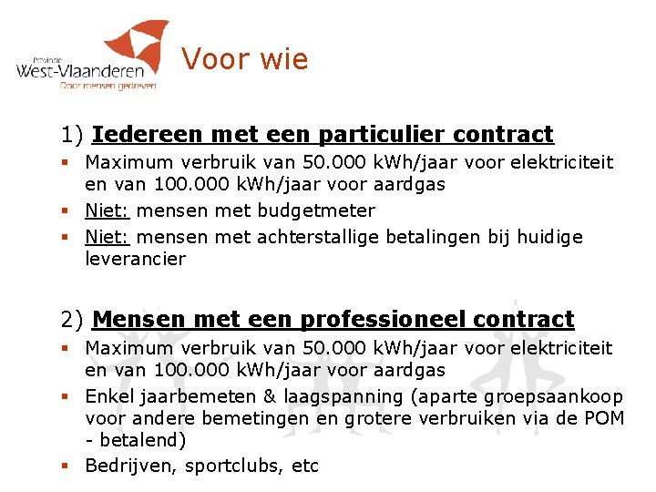 Voor wie 1) Iedereen met een particulier contract § Maximum verbruik van 50. 000