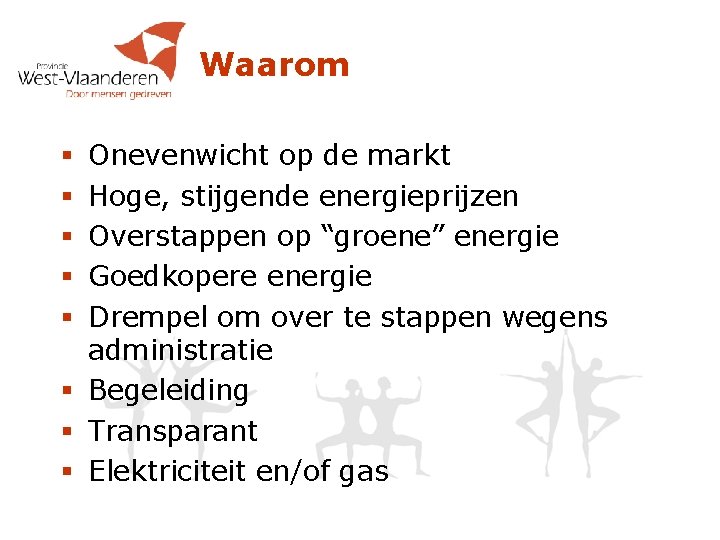 Waarom Onevenwicht op de markt Hoge, stijgende energieprijzen Overstappen op “groene” energie Goedkopere energie