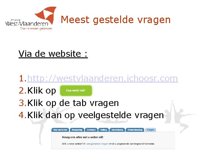 Meest gestelde vragen Via de website : 1. http: //westvlaanderen. ichoosr. com 2. Klik