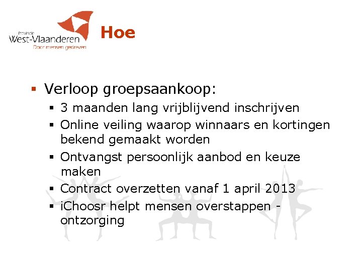 Hoe § Verloop groepsaankoop: § 3 maanden lang vrijblijvend inschrijven § Online veiling waarop