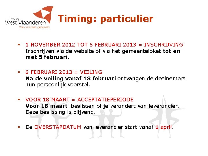 Timing: particulier § 1 NOVEMBER 2012 TOT 5 FEBRUARI 2013 = INSCHRIJVING Inschrijven via