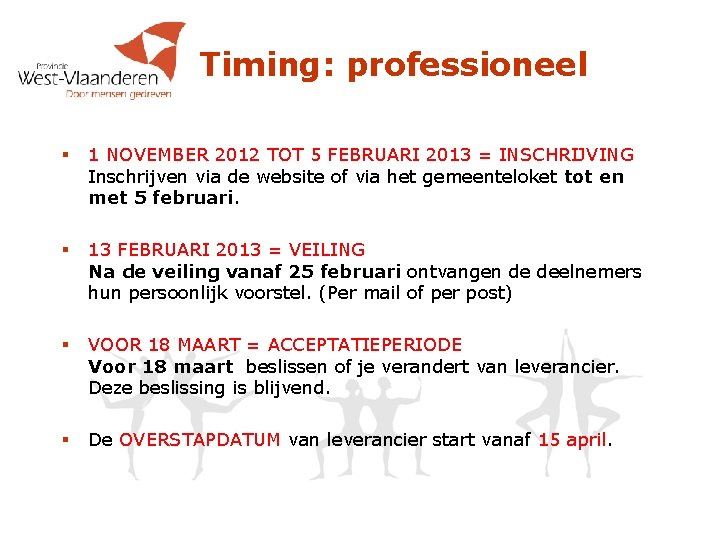 Timing: professioneel § 1 NOVEMBER 2012 TOT 5 FEBRUARI 2013 = INSCHRIJVING Inschrijven via