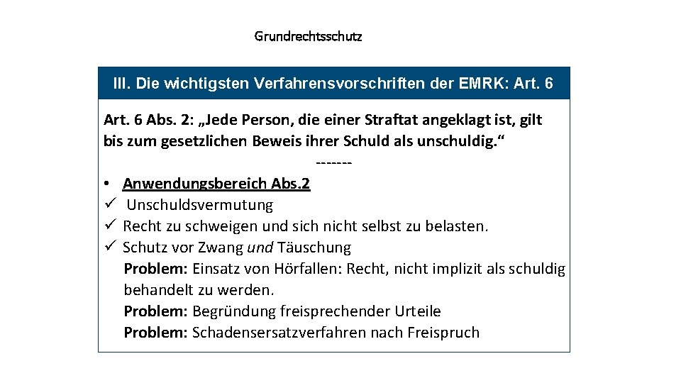 Grundrechtsschutz III. Die wichtigsten Verfahrensvorschriften der EMRK: Art. 6 Abs. 2: „Jede Person, die