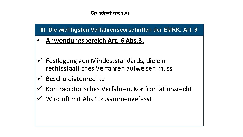 Grundrechtsschutz III. Die wichtigsten Verfahrensvorschriften der EMRK: Art. 6 • Anwendungsbereich Art. 6 Abs.