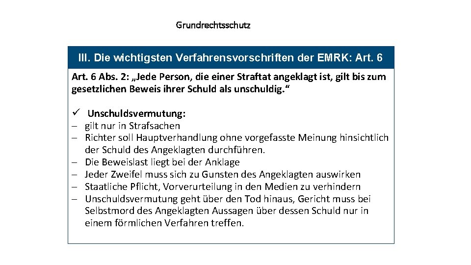 Grundrechtsschutz III. Die wichtigsten Verfahrensvorschriften der EMRK: Art. 6 Abs. 2: „Jede Person, die