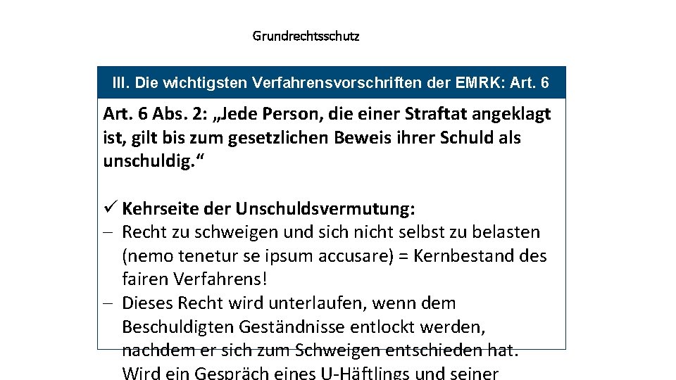 Grundrechtsschutz III. Die wichtigsten Verfahrensvorschriften der EMRK: Art. 6 Abs. 2: „Jede Person, die