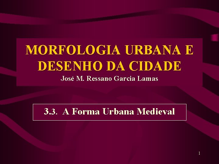 MORFOLOGIA URBANA E DESENHO DA CIDADE José M. Ressano Garcia Lamas 3. 3. A