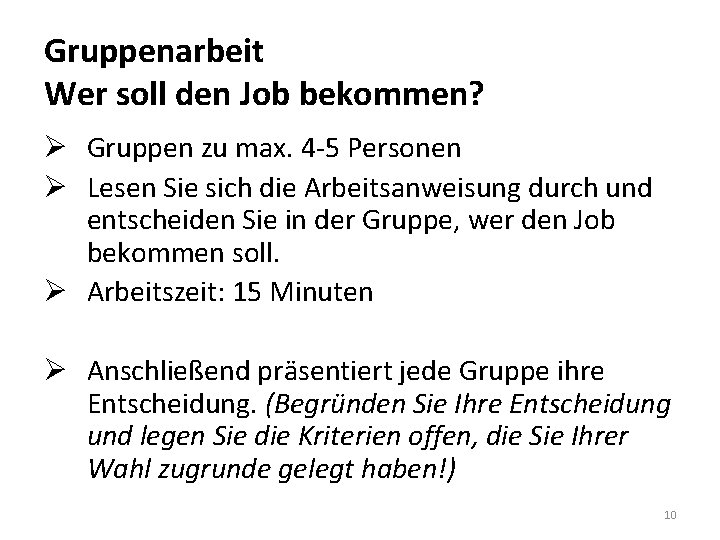 Gruppenarbeit Wer soll den Job bekommen? Ø Gruppen zu max. 4 -5 Personen Ø