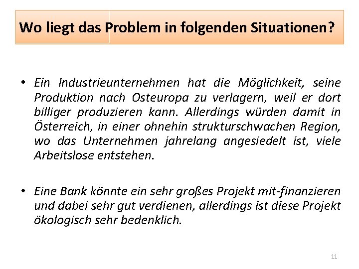 Wo liegt das Problem in folgenden Situationen? • Ein Industrieunternehmen hat die Möglichkeit, seine