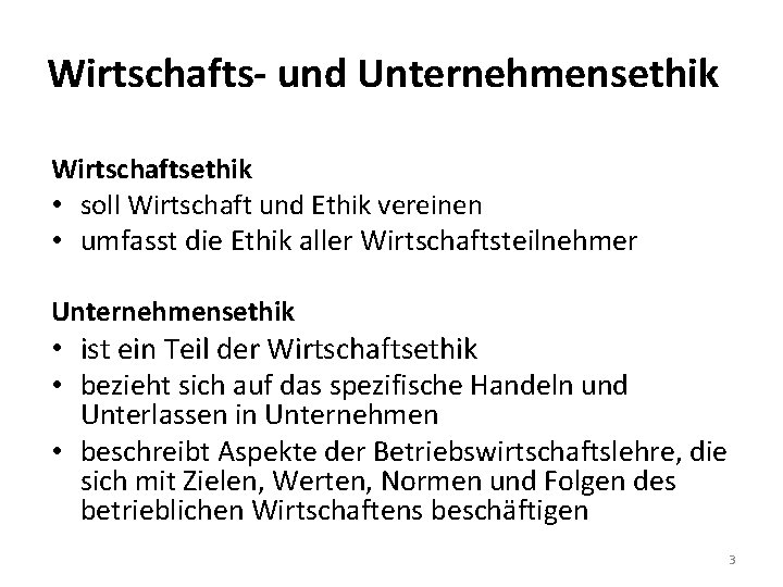 Wirtschafts- und Unternehmensethik Wirtschaftsethik • soll Wirtschaft und Ethik vereinen • umfasst die Ethik