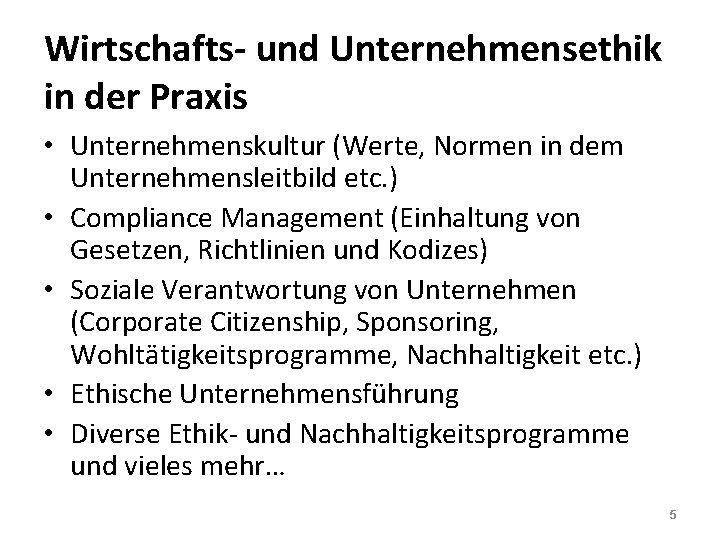 Wirtschafts- und Unternehmensethik in der Praxis • Unternehmenskultur (Werte, Normen in dem Unternehmensleitbild etc.