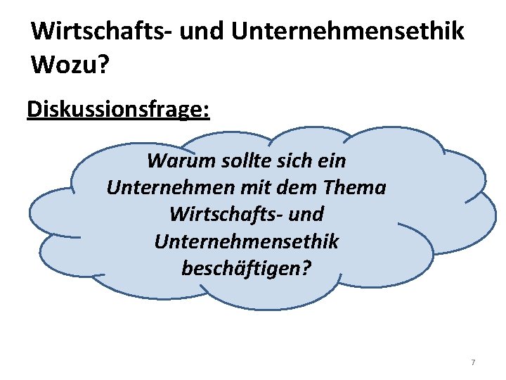 Wirtschafts- und Unternehmensethik Wozu? Diskussionsfrage: Warum sollte sich ein Unternehmen mit dem Thema Wirtschafts-