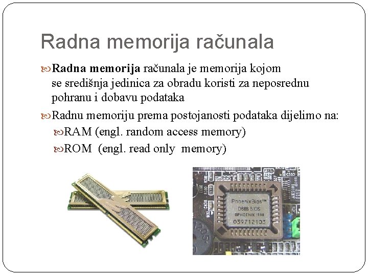 Radna memorija računala je memorija kojom se središnja jedinica za obradu koristi za neposrednu