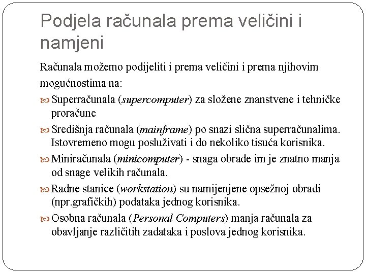 Podjela računala prema veličini i namjeni Računala možemo podijeliti i prema veličini i prema