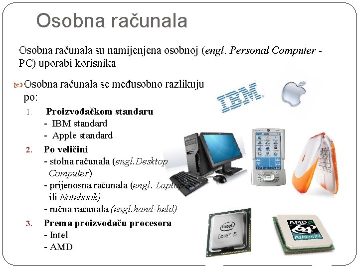 Osobna računala su namijenjena osobnoj (engl. Personal Computer - PC) uporabi korisnika Osobna računala