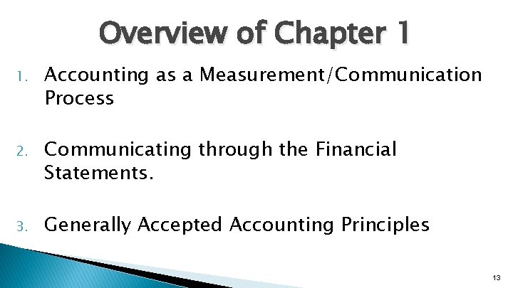 Overview of Chapter 1 1. Accounting as a Measurement/Communication Process 2. Communicating through the