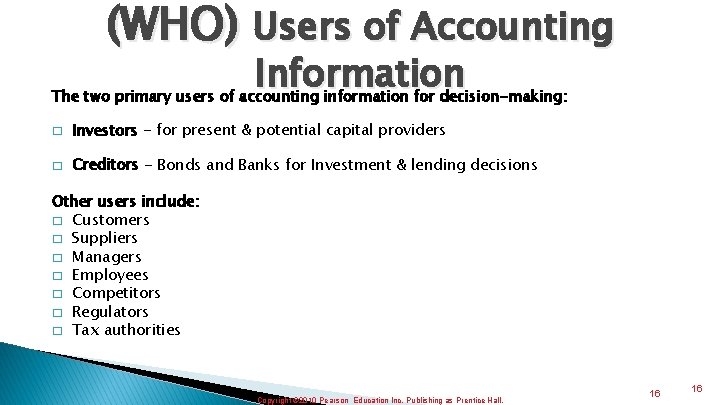 (WHO) Users of Accounting Information The two primary users of accounting information for decision-making: