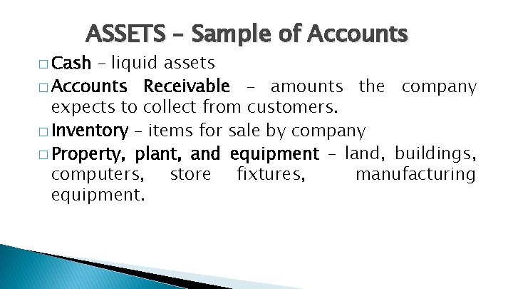 ASSETS – Sample of Accounts � Cash – liquid assets � Accounts Receivable –