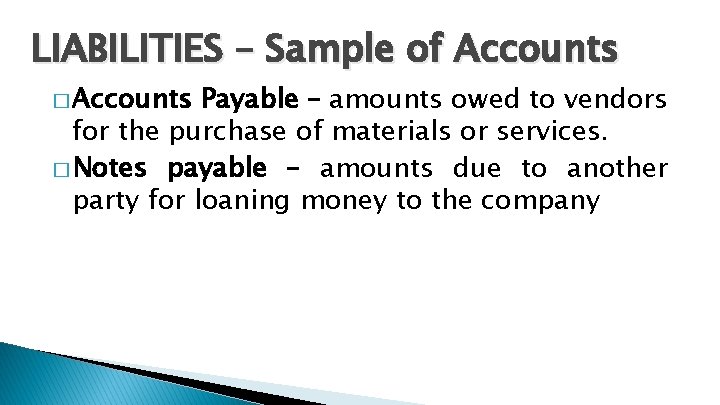 LIABILITIES – Sample of Accounts � Accounts Payable – amounts owed to vendors for