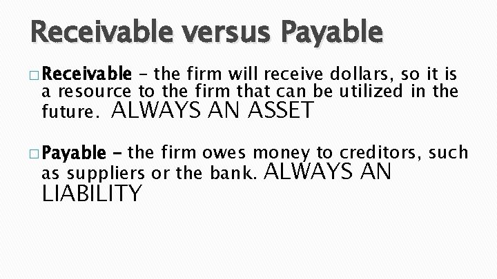 Receivable versus Payable � Receivable – the firm will receive dollars, so it is