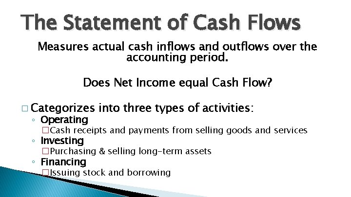 The Statement of Cash Flows Measures actual cash inflows and outflows over the accounting