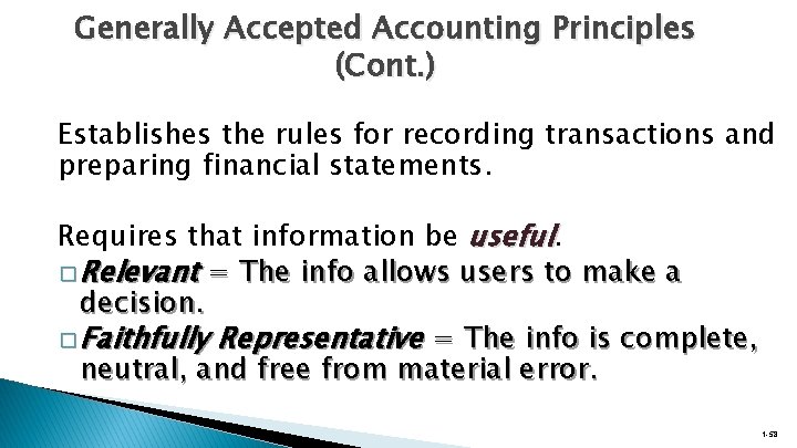 Generally Accepted Accounting Principles (Cont. ) Establishes the rules for recording transactions and preparing
