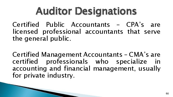Auditor Designations Certified Public Accountants – CPA’s are licensed professional accountants that serve the