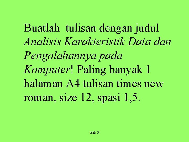 Buatlah tulisan dengan judul Analisis Karakteristik Data dan Pengolahannya pada Komputer! Paling banyak 1