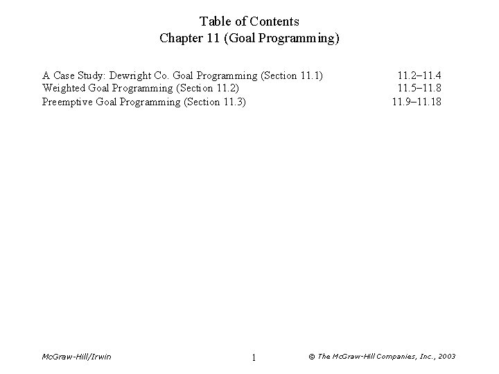 Table of Contents Chapter 11 (Goal Programming) A Case Study: Dewright Co. Goal Programming
