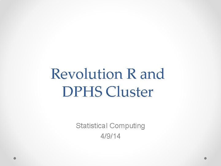 Revolution R and DPHS Cluster Statistical Computing 4/9/14 
