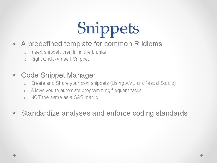 Snippets • A predefined template for common R idioms o Insert snippet, then fill