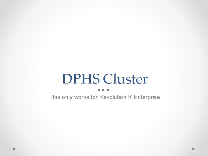 DPHS Cluster This only works for Revolution R Enterprise 