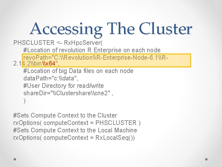 Accessing The Cluster PHSCLUSTER <- Rx. Hpc. Server( #Location of revolution R Enterprise on